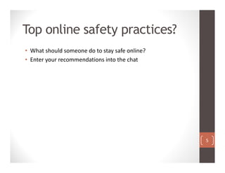 Top online safety practices?
• What should someone do to stay safe online?
• Enter your recommendations into the chat
5
 