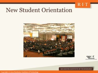 Copyright © 2015 Rochester Institute of Technology
New Student Orientation
 