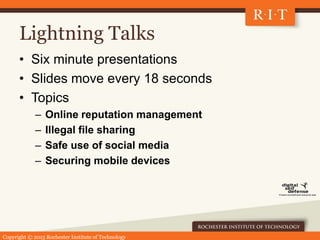 Copyright © 2015 Rochester Institute of Technology
Lightning Talks
• Six minute presentations
• Slides move every 18 secon...