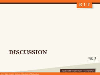 Copyright © 2014 Rochester Institute of Technology
DISCUSSION
 