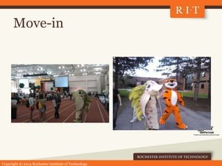 Copyright © 2014 Rochester Institute of Technology
Move-in
 