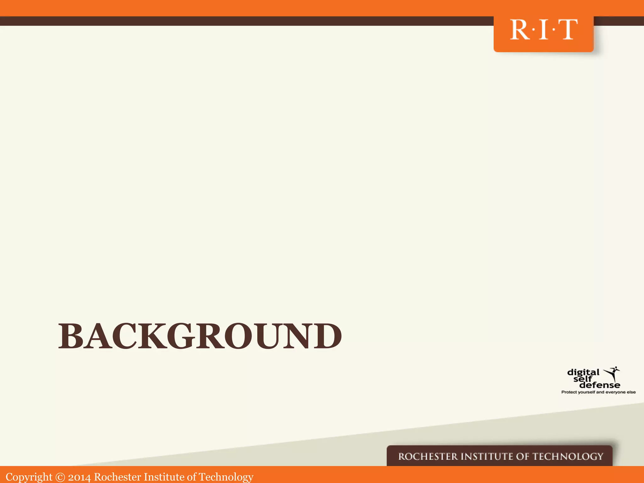 Copyright © 2014 Rochester Institute of Technology
BACKGROUND
 