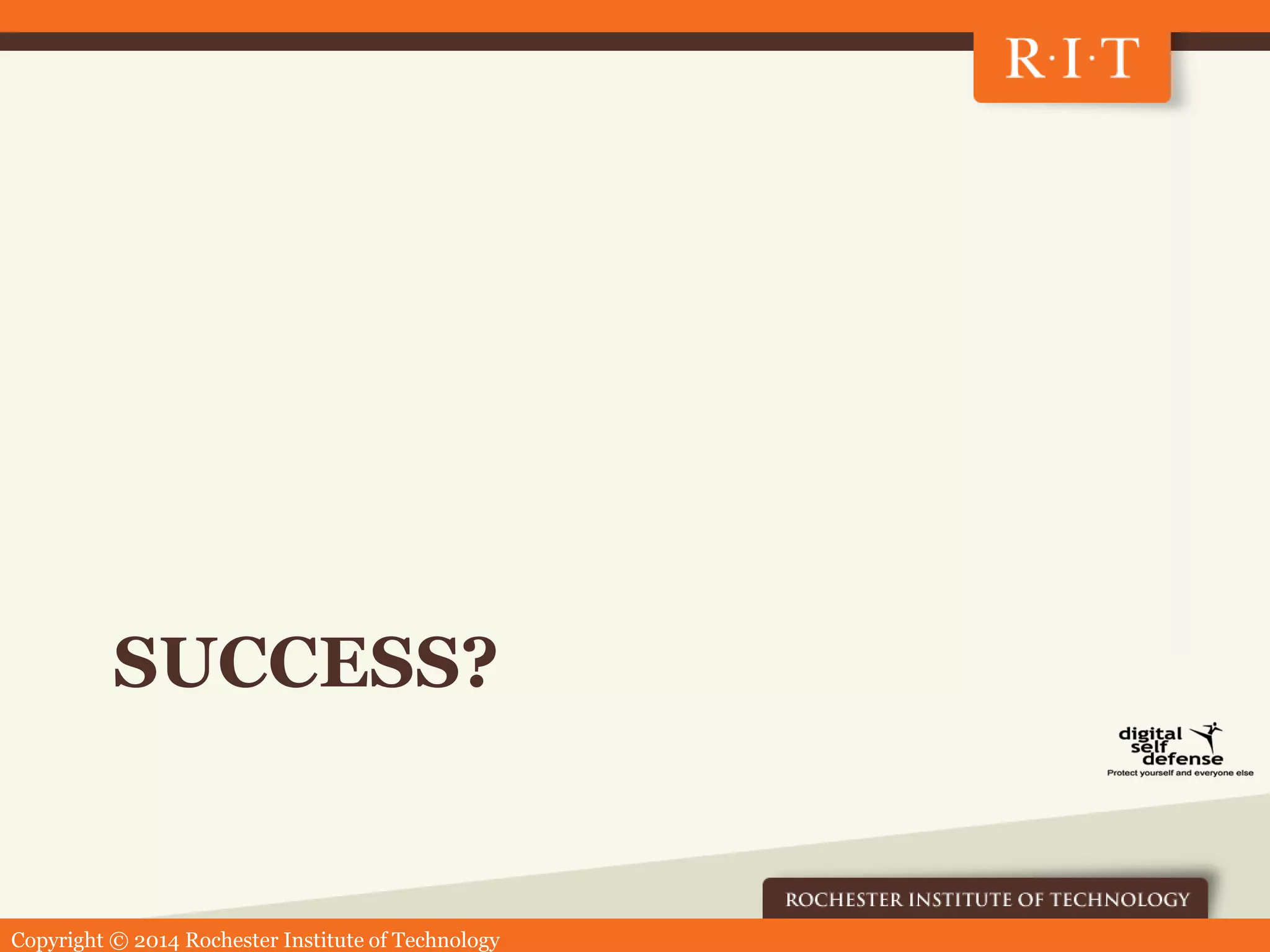 Copyright © 2014 Rochester Institute of Technology
SUCCESS?
 