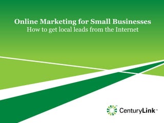 Online Marketing for Small Businesses How to get local leads from the Internet 
