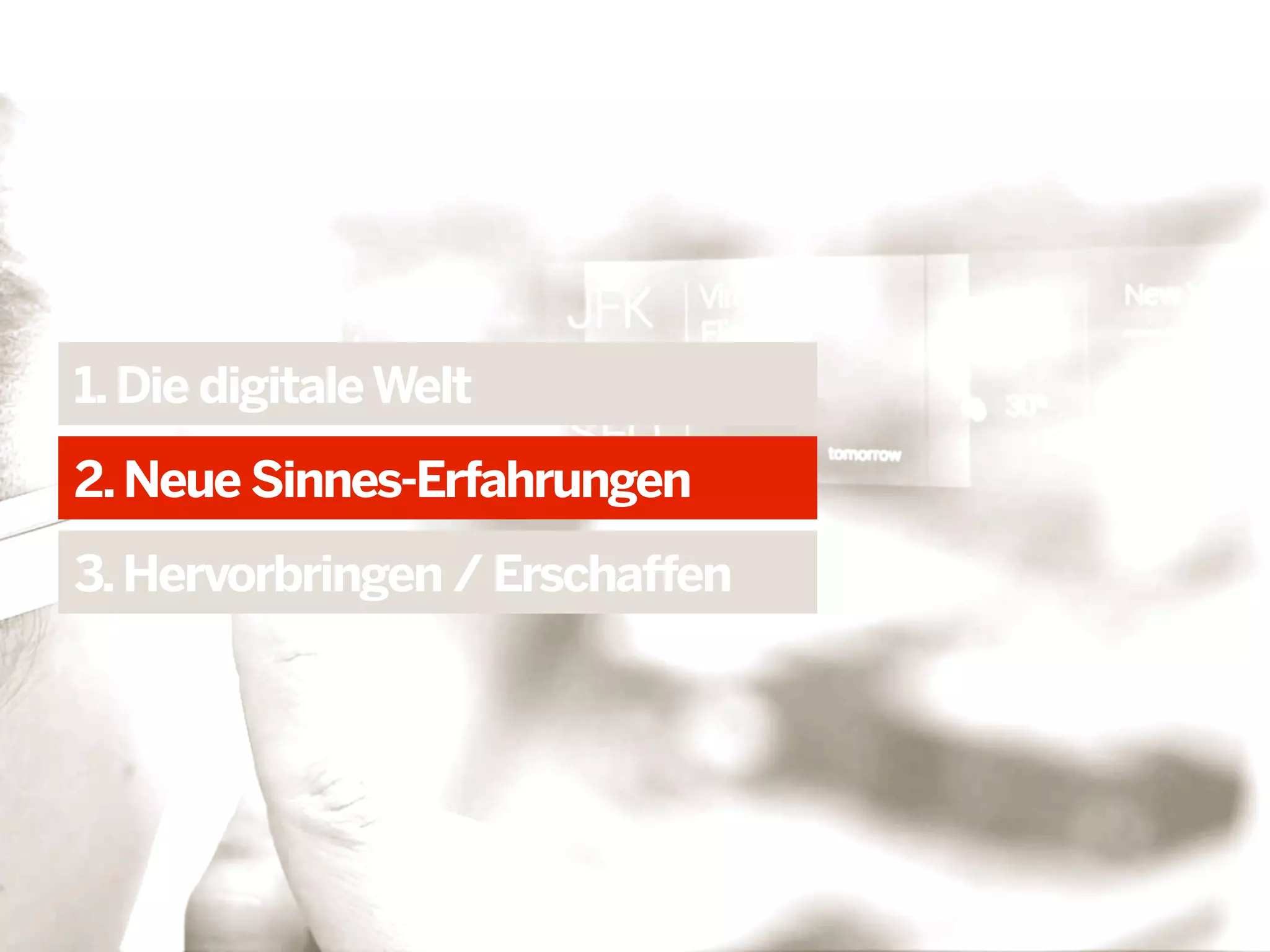 1. Die digitale Welt
2. Neue Sinnes-Erfahrungen
3. Hervorbringen / Erschaffen

 