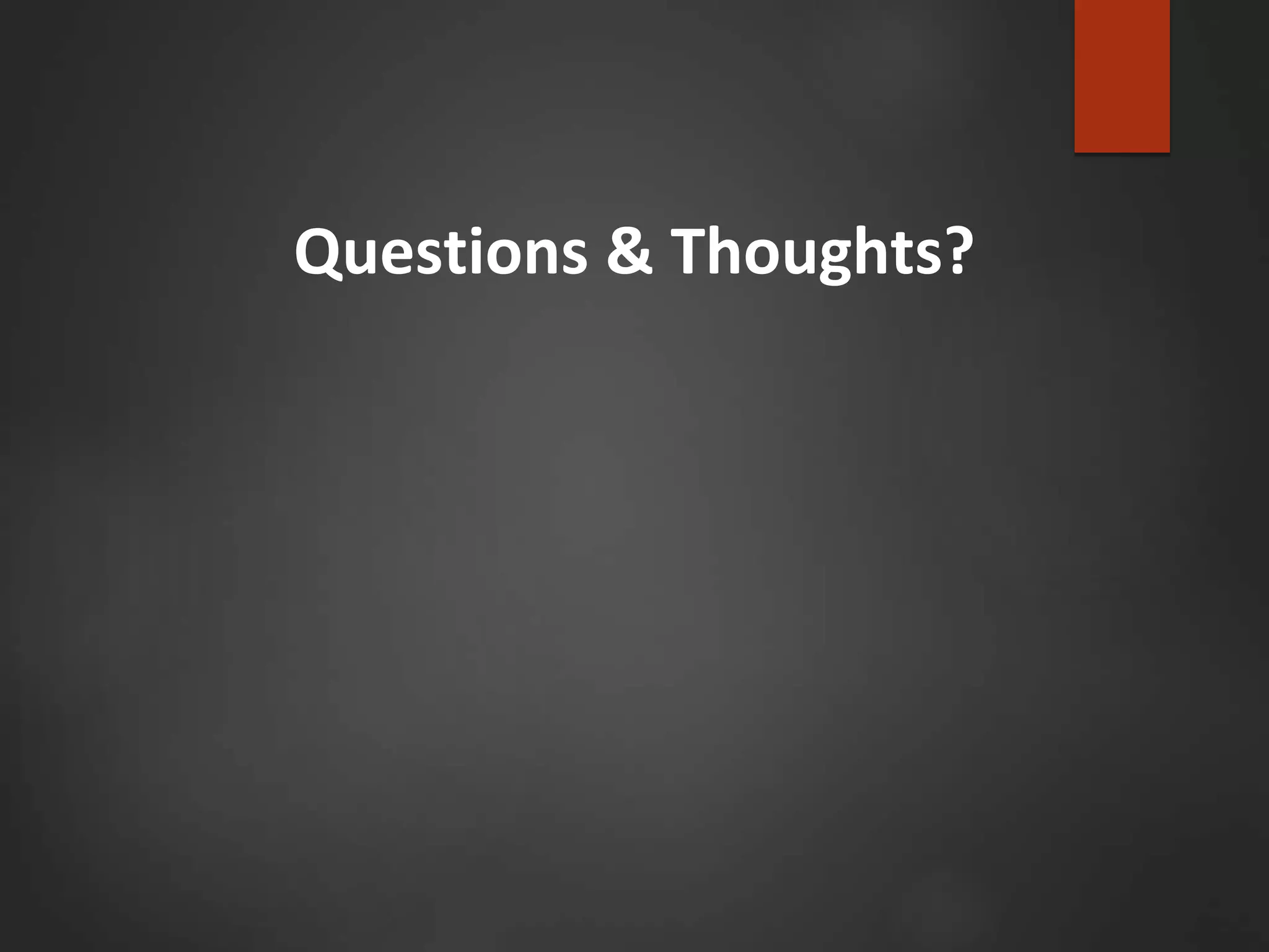 Questions & Thoughts?
 