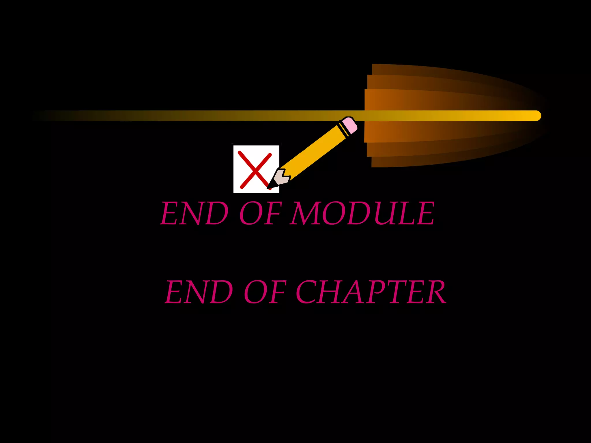 END OF MODULE

END OF CHAPTER
 