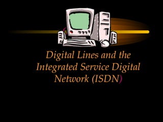 CHAPTER

  Digital Lines and the
Integrated Service Digital
    Network (ISDN)
 