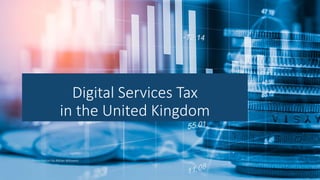 Digital Services Tax
in the United Kingdom
Presentation by Adrian Milosevic
 
