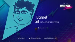 Digital Sessions – Adobe Target en ecommerce
Daniel
GilDIGITAL ANALYST & CRO FLAT101
@danigilman
#Flat101DS @SomosFlat101 info@flat101.es
 