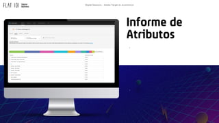 Digital Sessions – Adobe Target en ecommerce
.
.
.
Informe de
Atributos
 