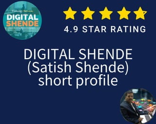 DIGITAL SHENDE
(Satish Shende)
short profile
 
