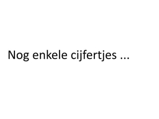 Nog enkele cijfertjes ...
 