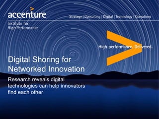 Digital Shoring for
Networked Innovation
Research reveals digital
technologies can help innovators
find each other
 