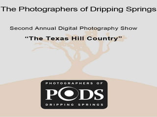 Photographers of Dripping Springs
First Annual Digital Photography Show:
Around and About Texas
 