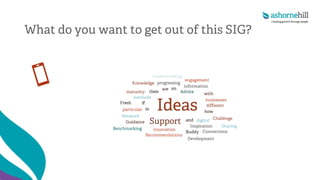 What do you want to get out of this SIG?
 