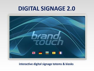 DIGITAL SIGNAGE 2.0




interactive digital signage totems & kiosks
 