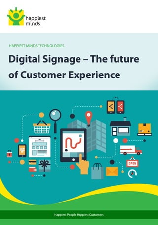 Digital Signage – The future
of Customer Experience
HAPPIEST MINDS TECHNOLOGIES
Happiest People Happiest Customers
 