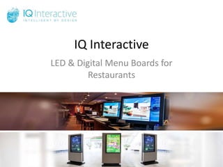 IQ Interactive
LED & Digital Menu Boards for
Restaurants
 