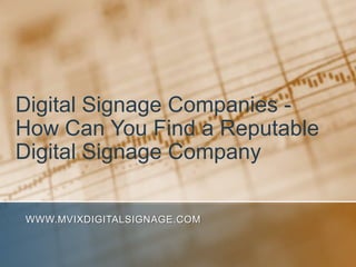 Digital Signage Companies - How Can You Find a Reputable Digital Signage Company www.MVIXDigitalSignage.com 