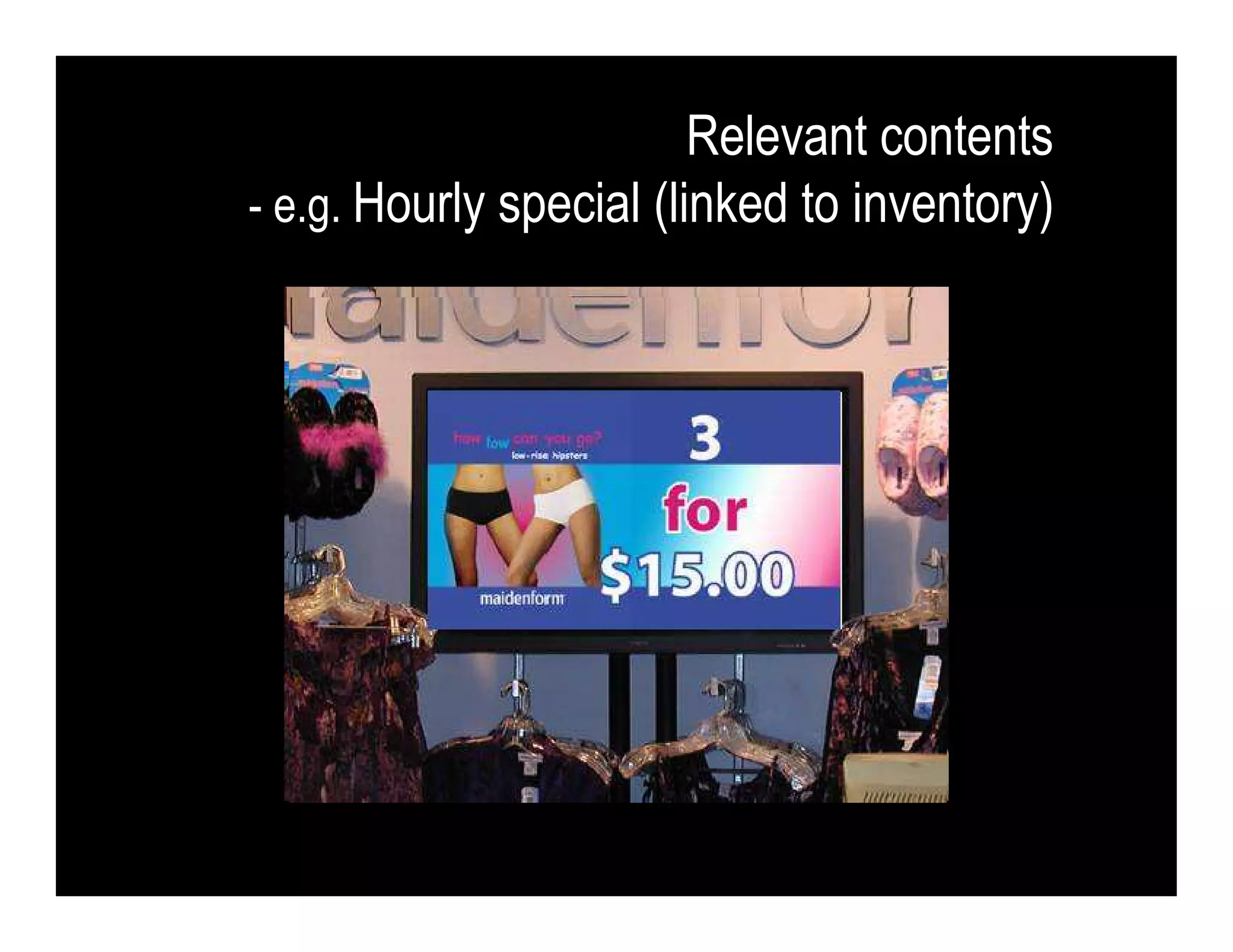 - e.g. Hourly special (linked to inventory)
Relevant contents
 