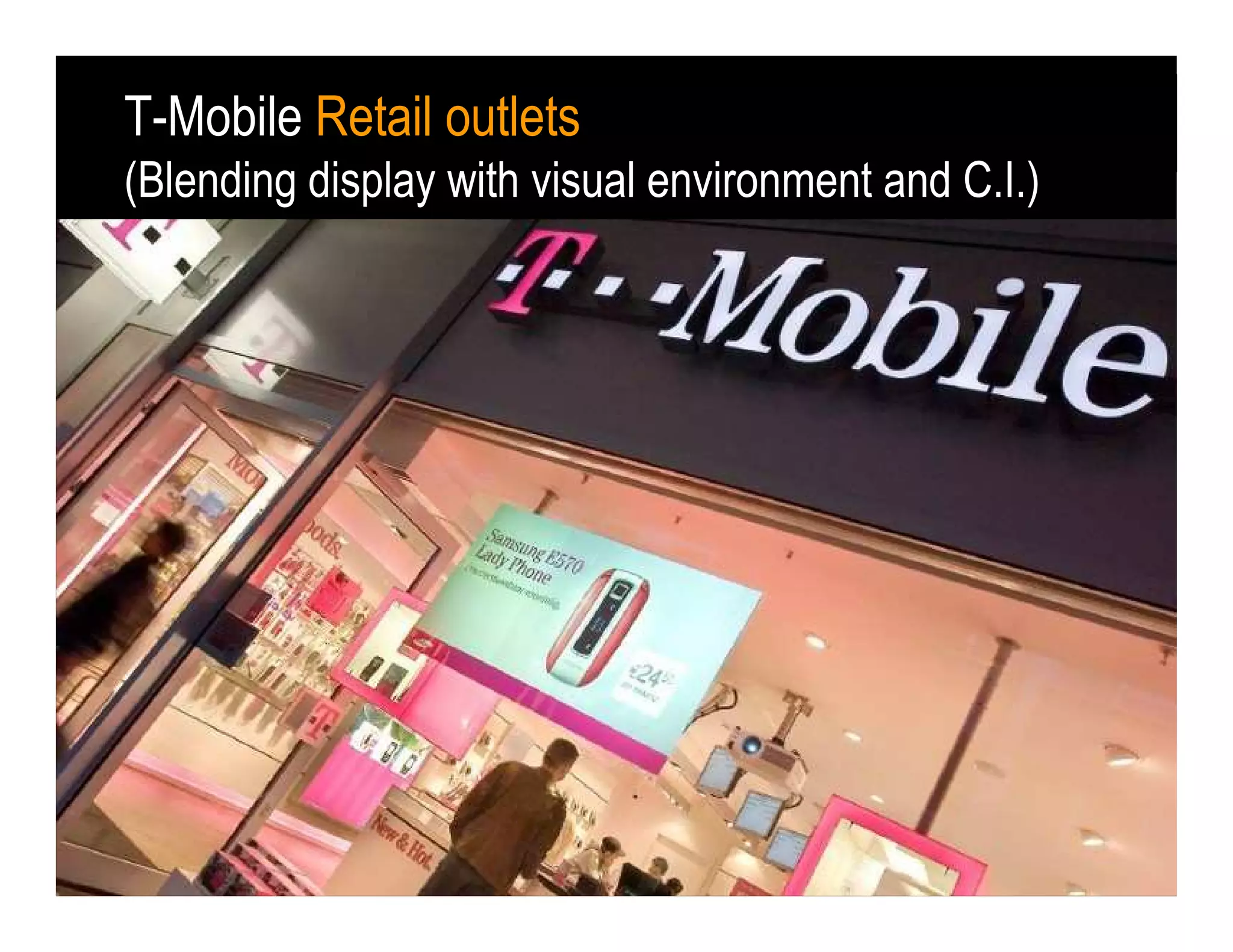 T-Mobile Retail outlets
(Blending display with visual environment and C.I.)
 