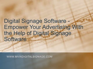 Digital Signage Software - Empower Your Advertising With the Help of Digital Signage Software www.MVIXDigitalSignage.com 