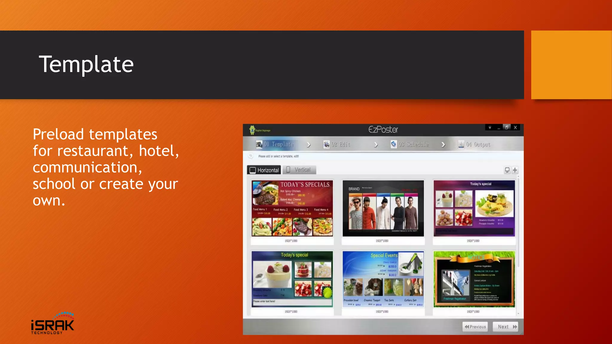 Template
Preload templates
for restaurant, hotel,
communication,
school or create your
own.
 