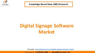 kbv Research | +1 (646) 661-6066 | query@kbvresearch.com
Executive Summary (1/2)
Digital Signage Software
Market
Knowledge Based Value (KBV) Research
Full report - https://kbvresearch.com/digital-signage-software-market/
 