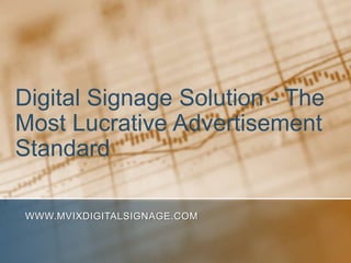 Digital Signage Solution - The Most Lucrative Advertisement Standard www.MVIXDigitalSignage.com 
