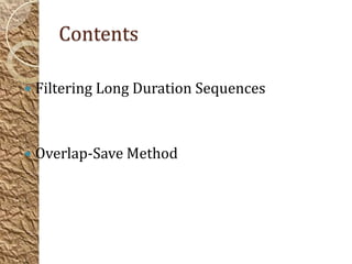 Contents

   Filtering Long Duration Sequences



   Overlap-Save Method
 