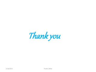Thankyou
2/18/2015 Prabhu Mike
 