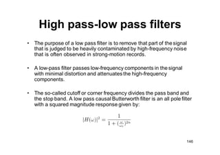 147
High pass-low pass filters
• Two considerations are important when applying a highcut filter.
– The first is that the ...