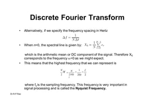 Discrete Fourier Transform
X *
X N 1

1
N

r 0
N 1
x e
r
2 i( N
N
1)r

1
N

r 0
N 1
x ei2r i 2r/ N
r...