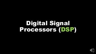 Digital Signal
Processors (DSP)
 