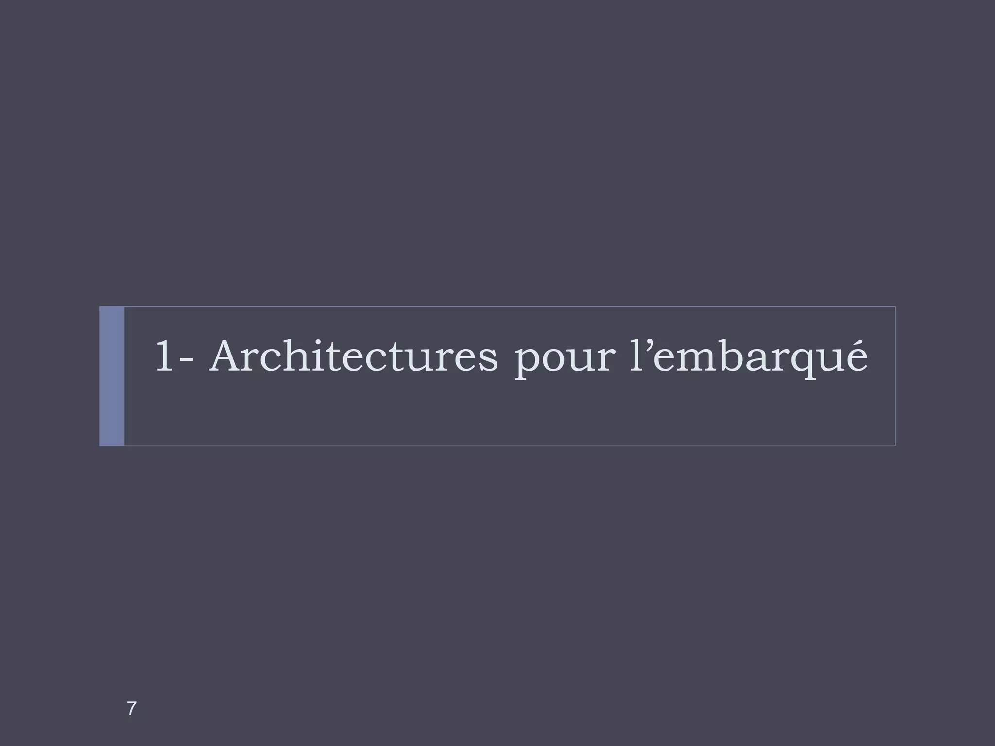 1- Architectures pour l’embarqué
7
 