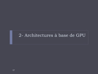 2- Architectures à base de GPU
17
 