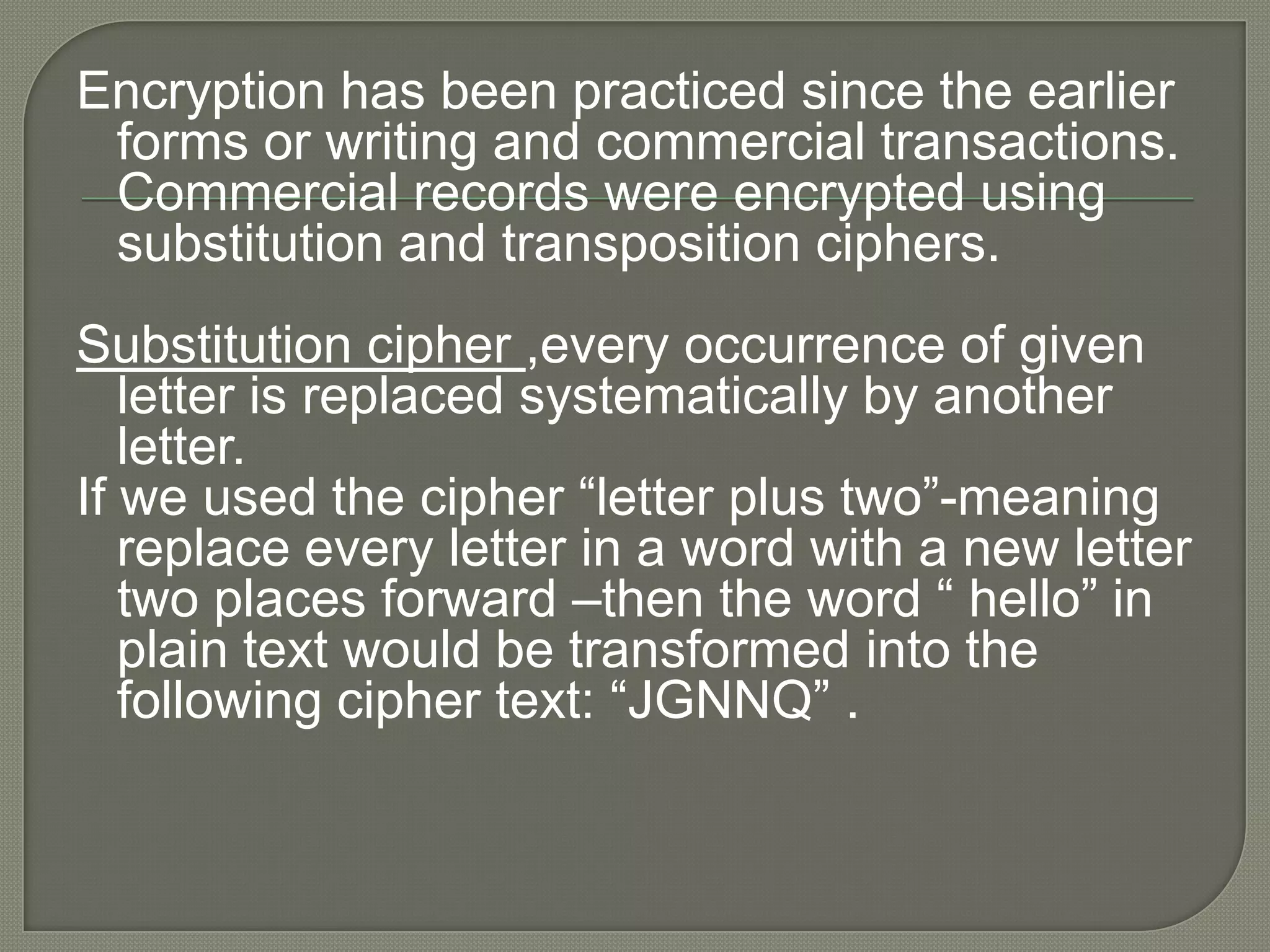 To secure information transmissionCipher text , text that has been encrypted and thus cannot be read by anyone beside the sender and the receiver.A key (or cipher )is any method for transforming plain text to cipher text.
