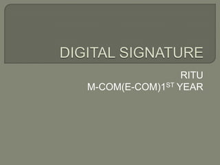 DIGITAL SIGNATURE RITU M-COM(E-COM)1ST YEAR 