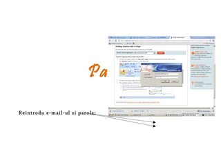 Pasul 9
Reintrodu e-mail-ul si parola:
 