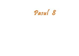Pasul 8
 