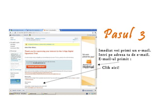 Pasul 3
Imediat vei primi un e-mail.
Intri pe adresa ta de e-mail.
E-mail-ul primit :

  Clik aici!
 