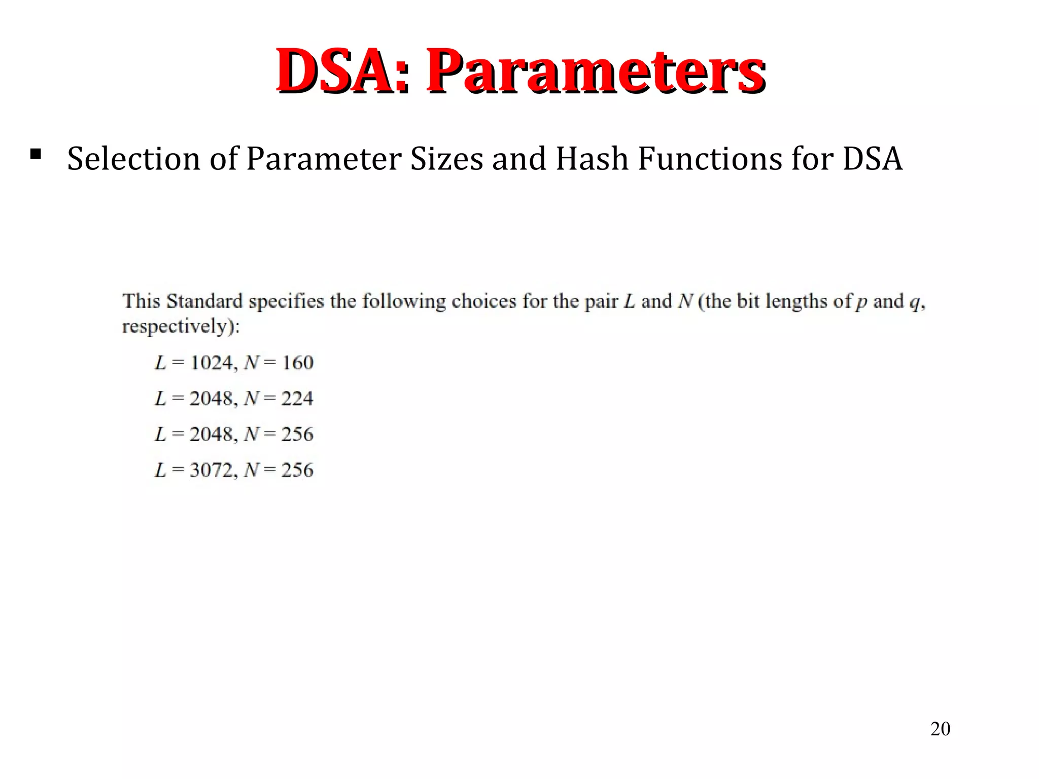 DSA: ParametersDSA: Parameters
 Selection of Parameter Sizes and Hash Functions for DSA
20
 