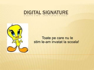             Digital Signature Toatepe care nu le stim le-am invatat la scoala! 
