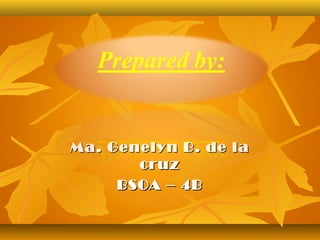 Ma. Genelyn B. de la
       cruz
     BSOA – 4B
 