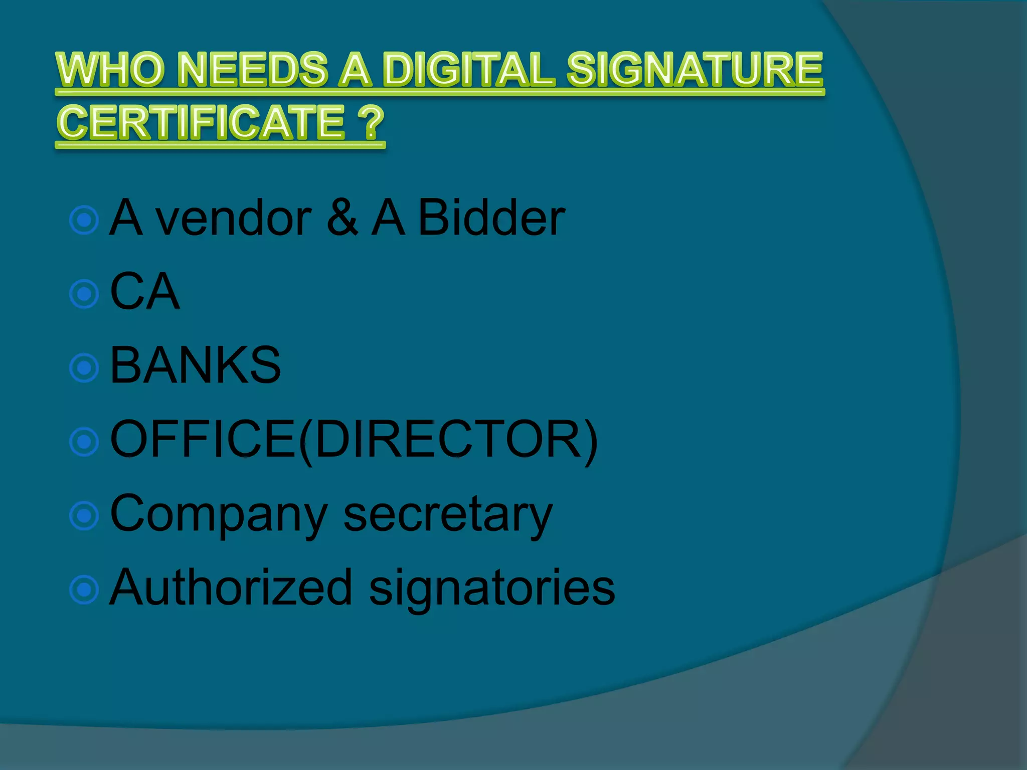 A vendor   & A Bidder
 CA
 BANKS
 OFFICE(DIRECTOR)
 Company   secretary
 Authorized signatories
 