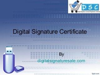 Digital Signature Certificate
By
digitalsignaturesale.com
 