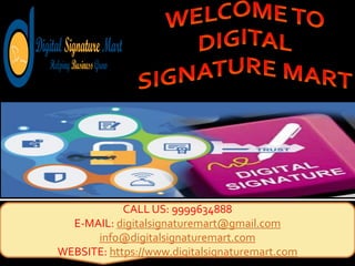 CALL US: 9999634888
E-MAIL: digitalsignaturemart@gmail.com
info@digitalsignaturemart.com
WEBSITE: https://www.digitalsignaturemart.com
 