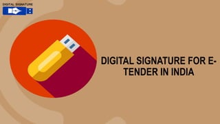 DIGITAL SIGNATURE FOR E-
TENDER IN INDIA
 