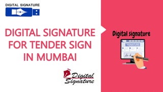 DIGITAL SIGNATURE
FOR TENDER SIGN
IN MUMBAI
 